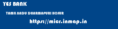 YES BANK  TAMIL NADU DHARMAPURI HOSUR   micr code